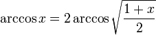 : arccos x = 2 arccos sqrt frac{1+x}{2} 